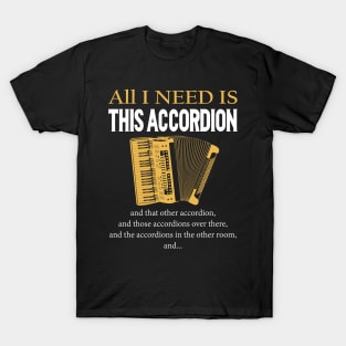 All I Need Is This Accordion T-Shirt